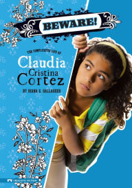 Title: Beware!: The Complicated Life of Claudia Cristina Cortez, Author: Diana G Gallagher