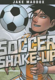 Title: Soccer Shake-Up, Author: Jake Maddox