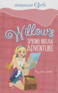 Title: Sleepover Girls: Willow's Spring Break Adventure, Author: Jen Jones