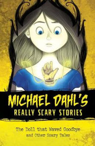 Title: The Doll that Waved Goodbye: and Other Scary Tales, Author: Michael Dahl