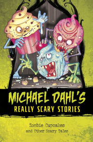 Title: Zombie Cupcakes: And Other Scary Tales, Author: Michael Dahl