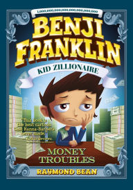 Title: Benji Franklin: Kid Zillionaire: Money Troubles, Author: Raymond Bean