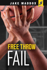 Title: Free Throw Fail, Author: Jake Maddox