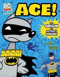 Title: Ace: The Origin of Batman's Dog (DC Super-Pets Origin Stories), Author: Steve Korté