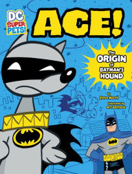 Ace: The Origin of Batman's Dog (DC Super-Pets Origin Stories)