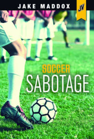 Title: Soccer Sabotage, Author: Jake Maddox