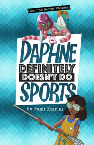 Title: Daphne Definitely Doesn't Do Sports, Author: Tami Charles