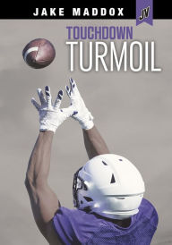 Title: Touchdown Turmoil, Author: Jake Maddox