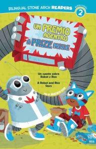 Title: Un/A Premio Adentro/Prize Inside: Un cuento sobre Robot y Rico/A Robot and Rico Story, Author: Anastasia Suen