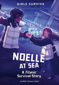 Title: Noelle at Sea: A Titanic Survival Story, Author: Nikki Shannon Smith