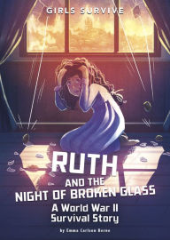 Title: Ruth and the Night of Broken Glass: A World War II Survival Story, Author: Emma Bernay