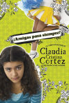 Alternative view 1 of ¿Amigas para siempre?: La complicada vida de Claudia Cristina Cortez
