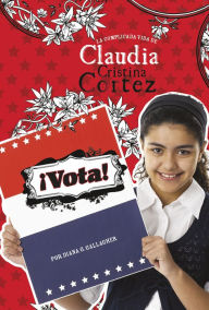 Title: ¡Vota!: La complicada vida de Claudia Cristina Cortez, Author: Diana G Gallagher