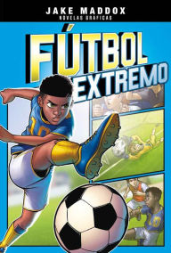 Title: Fútbol extremo, Author: Jake Maddox