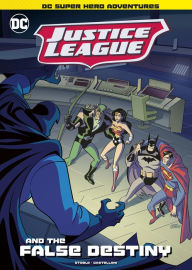 Title: Justice League and the False Destiny, Author: Michael  Anthony Steele