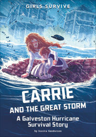 Title: Carrie and the Great Storm: A Galveston Hurricane Survival Story, Author: Jessica Gunderson
