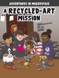 Title: A Recycled-Art Mission, Author: Shannon McClintock Miller