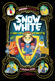 Title: Snow White and the Seven Robots: A Graphic Novel, Author: Louise Simonson