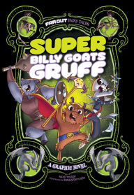 Title: Super Billy Goats Gruff: A Graphic Novel, Author: Sean Tulien