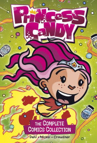 Download new books nook Princess Candy: The Complete Comics Collection by Michael Dahl, Scott Nickel, Jeff Crowther PDF ePub