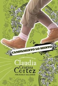 Title: Campamento lo siento: La complicada vida de Claudia Cristina Cortez, Author: Diana G Gallagher