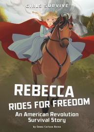 Title: Rebecca Rides for Freedom: An American Revolution Survival Story, Author: Emma Bernay