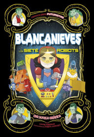 Title: Blancanieves y los siete robots: Una novela gráfica, Author: Louise Simonson