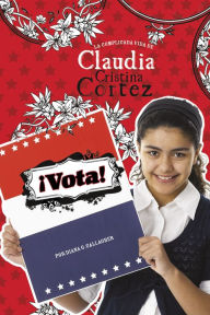 Title: ¡Vota!: La complicada vida de Claudia Cristina Cortez, Author: Diana G Gallagher