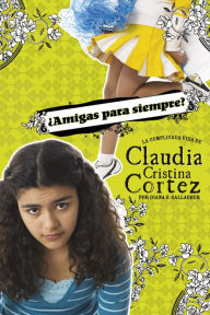 Title: ¿Amigas para siempre?: La complicada vida de Claudia Cristina Cortez, Author: Diana G Gallagher