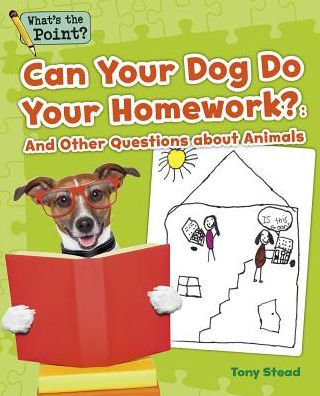 Can Your Dog Do Your Homework?: And Other Questions about Animals