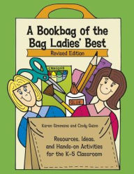Title: A Bookbag of the Bag Ladies' Best: Resources, Ideas, and Hands-on Activities for the K-5 Classroom, Author: Karen Simmons