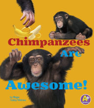 Title: Chimpanzees Are Awesome!, Author: Megan C Peterson