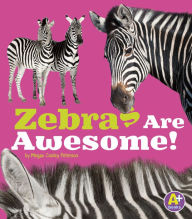 Title: Zebras Are Awesome!, Author: Megan C Peterson
