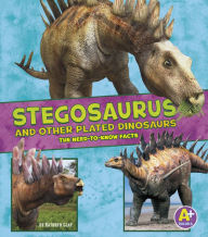 Title: Stegosaurus and Other Plated Dinosaurs: The Need-to-Know Facts, Author: Kathryn Clay