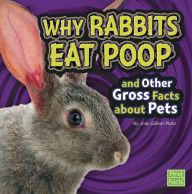 Title: Why Rabbits Eat Poop and Other Gross Facts about Pets, Author: Jody S. Rake