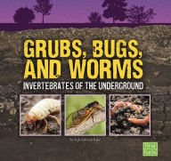 Title: Grubs, Bugs, and Worms: Invertebrates of the Underground, Author: Jody S. Rake