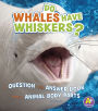 Do Whales Have Whiskers?: A Question and Answer Book about Animal Body Parts