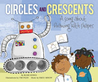 Title: Circles and Crescents: A Song about Drawing with Shapes, Author: Blake Hoena