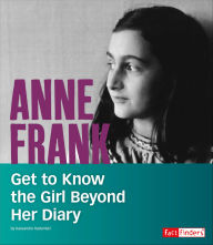 Title: Anne Frank: Get to Know the Girl Beyond Her Diary, Author: Kassandra Radomski