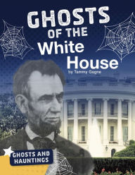 Title: Ghosts of the White House, Author: Tammy Gagne