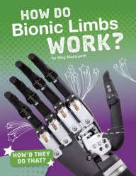 Title: How Do Bionic Limbs Work?, Author: Meg Marquardt