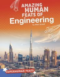 Title: Amazing Human Feats of Engineering, Author: Matt Scheff