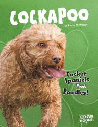 Title: Cockapoo: Cocker Spaniels Meet Poodles!, Author: Paula M. Wilson