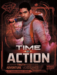 Title: Time for Action: The Inspiring Truth Behind Popular Adventure Video Games, Author: Thomas Kingsley Troupe