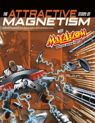 Title: The Attractive Story of Magnetism with Max Axiom Super Scientist: 4D An Augmented Reading Science Experience, Author: Andrea Gianopoulos