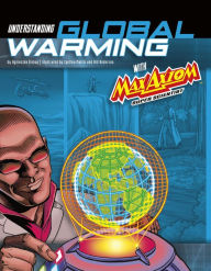 Title: Understanding Global Warming with Max Axiom Super Scientist: 4D An Augmented Reading Science Experience, Author: Agnieszka Biskup