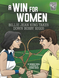 Title: A Win for Women: Billie Jean King Takes Down Bobby Riggs, Author: Brandon Terrell