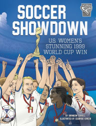 Title: Soccer Showdown: U.S. Women's Stunning 1999 World Cup Win, Author: Brandon Terrell