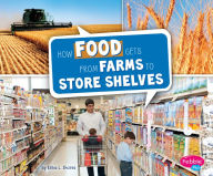 Title: How Food Gets from Farms to Store Shelves, Author: Erika  L. Shores