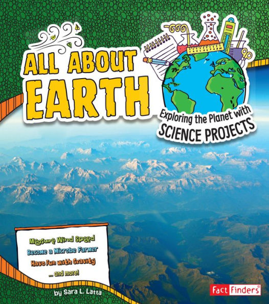 All About Earth: Exploring the Planet with Science Projects